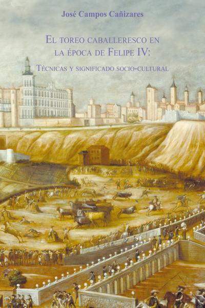 El toreo caballeresco en la época de Felipe IV: técnicas y significado sociocultural.